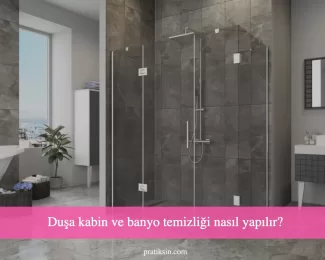 Duşa kabin ve banyo temizliği nasıl yapılır?